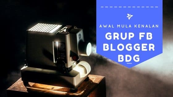 Awal Mula Kenalan Grup FB Blogger BDG atau Bloger Bandung tarjiem.com