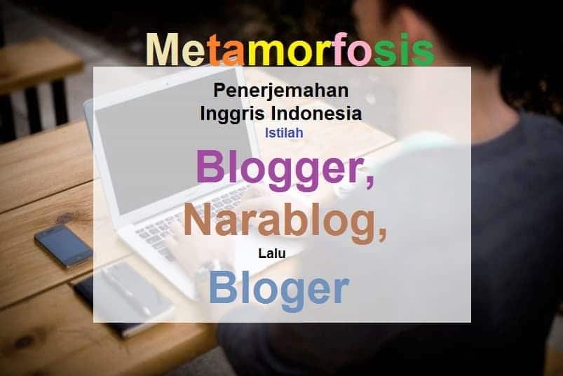 Metamorfosis Penerjemahan Inggris Indonesia Istilah Blogger, Narablog, Lalu Bloger