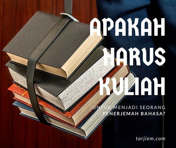 Untuk Menjadi Penerjemah Bahasa Apakah Harus Kuliah?