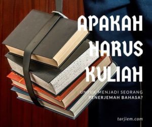 Untuk Menjadi Penerjemah Bahasa Apakah Harus Kuliah?
