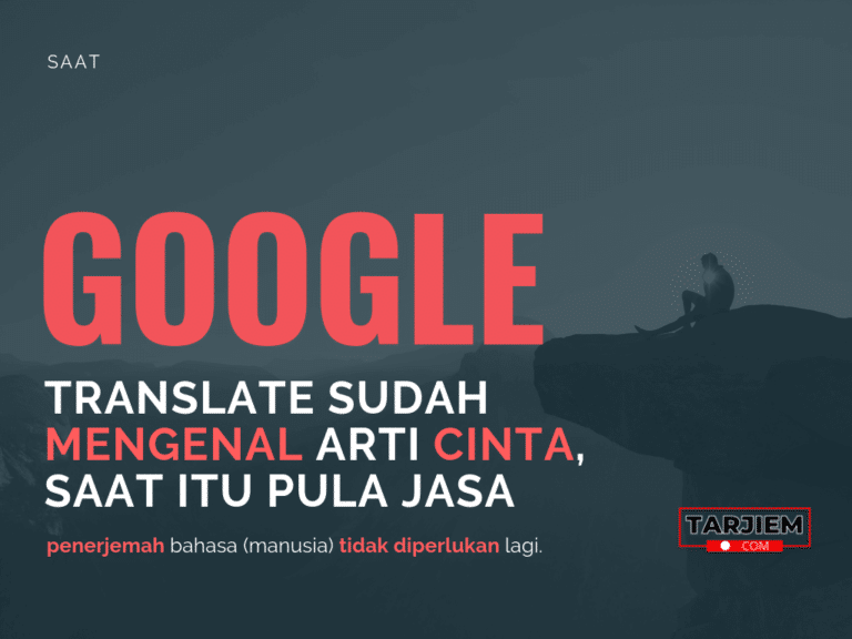 Saat Google Translate sudah mengenal arti cinta, saat itu pula jasa penerjemah bahasa (manusia) tidak diperlukan lagi-tarjiem.com